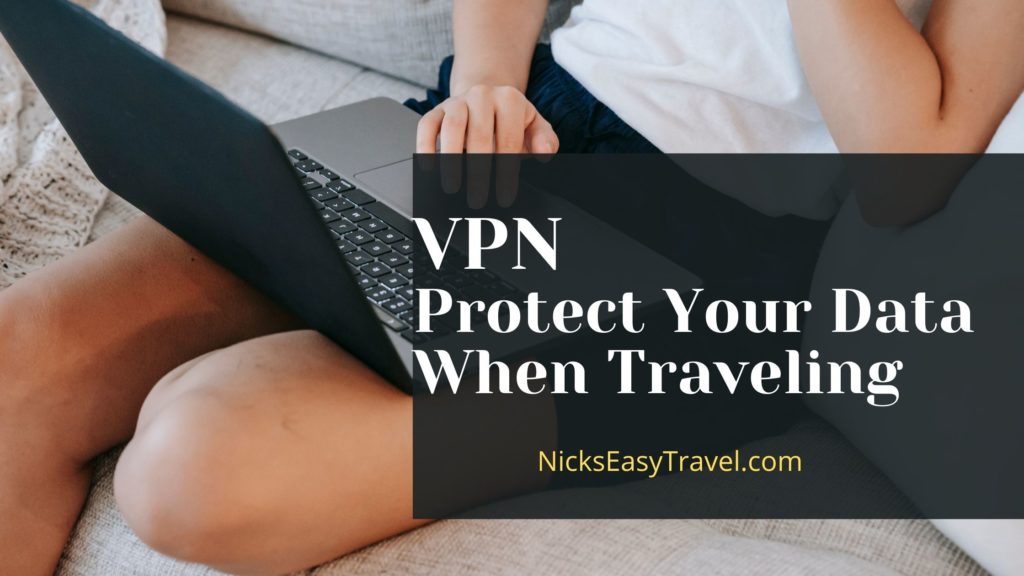 Use a VPN to protect your internet data when traveling